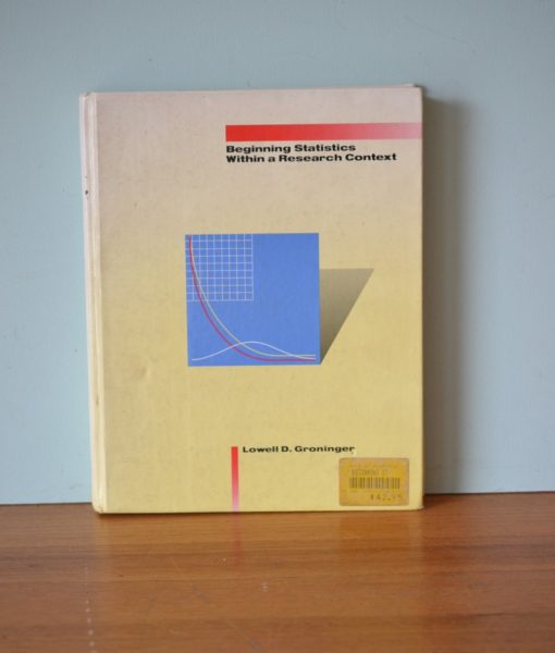 Beginning Statistics within a Research Context Lowell D Groninger 1990