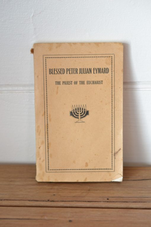 Vintage book Blessed Peter Julian Eyamand The priest of the eucharist 1930s